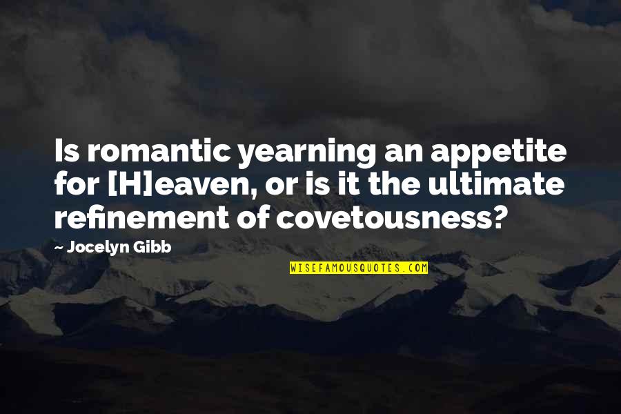 Refinement Quotes By Jocelyn Gibb: Is romantic yearning an appetite for [H]eaven, or