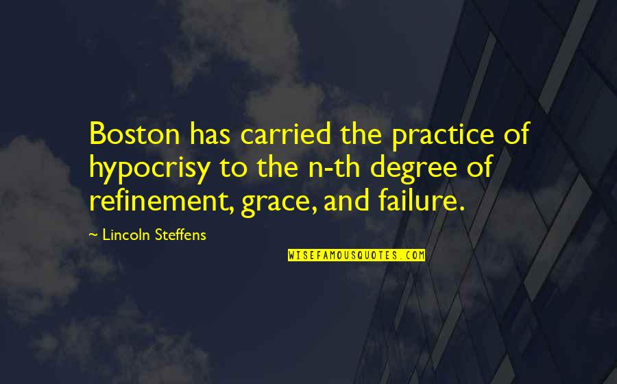 Refinement Quotes By Lincoln Steffens: Boston has carried the practice of hypocrisy to