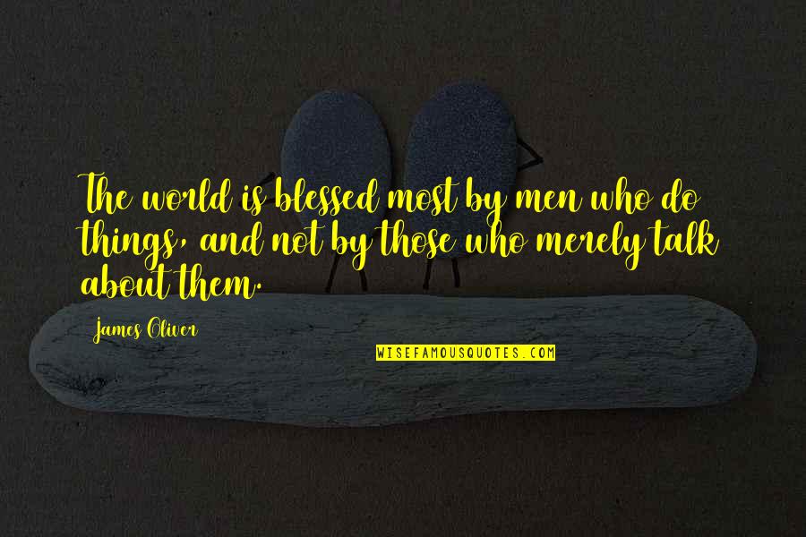 Refinements Chapel Quotes By James Oliver: The world is blessed most by men who