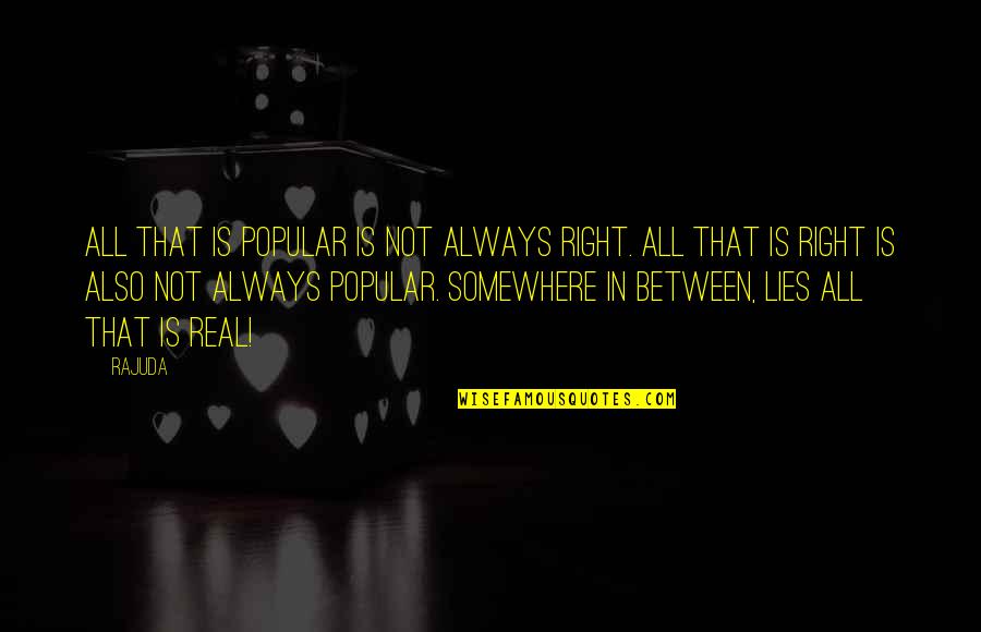 Refineries In Louisiana Quotes By Rajuda: All that is popular is not always right. Refineries In Louisiana Quotes By Rajuda: All that is popular is not always right.