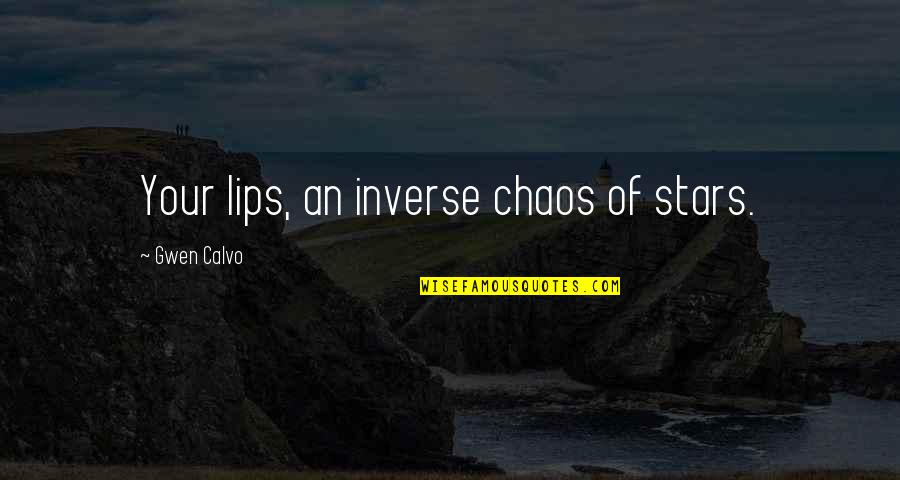 Refineries Quotes By Gwen Calvo: Your lips, an inverse chaos of stars.