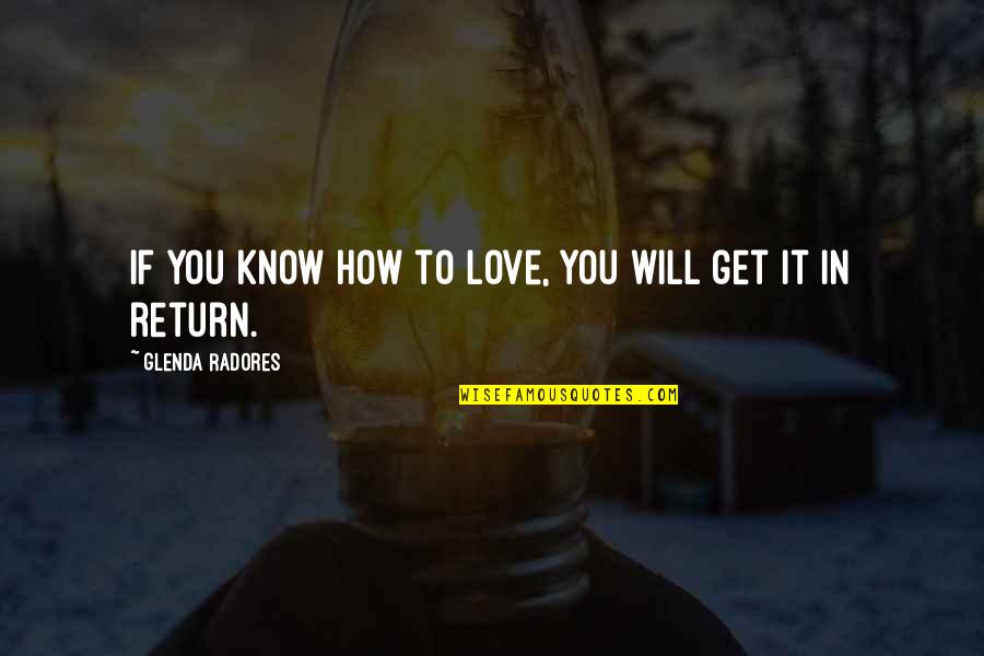 Refiners Fire Chords Quotes By Glenda Radores: If you know how to love, you will Refiners Fire Chords Quotes By Glenda Radores: If you know how to love, you will