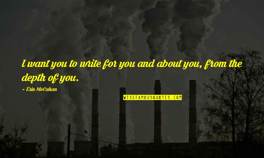 Refinery Safety Quotes By Erin McCahan: I want you to write for you and