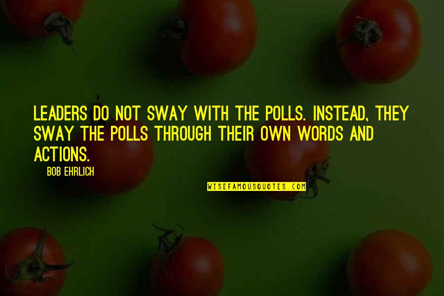 Refinestyle Quotes By Bob Ehrlich: Leaders do not sway with the polls. Instead,