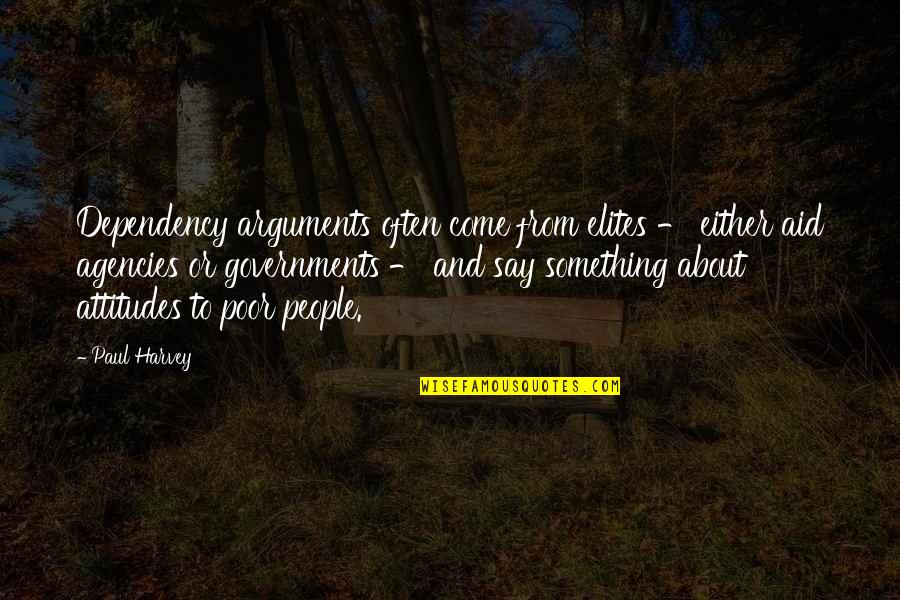 Refining Motivational Quotes By Paul Harvey: Dependency arguments often come from elites - either Refining Motivational Quotes By Paul Harvey: Dependency arguments often come from elites - either