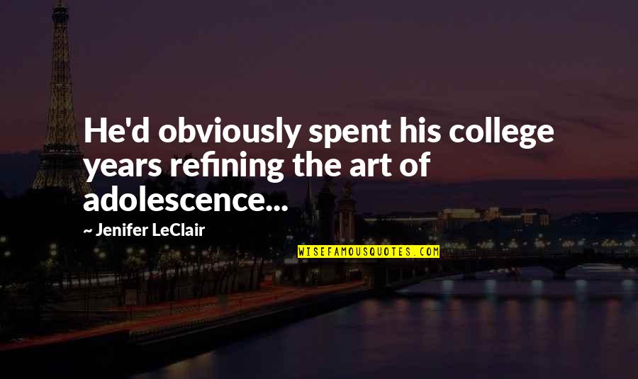 Refining Quotes By Jenifer LeClair: He'd obviously spent his college years refining the