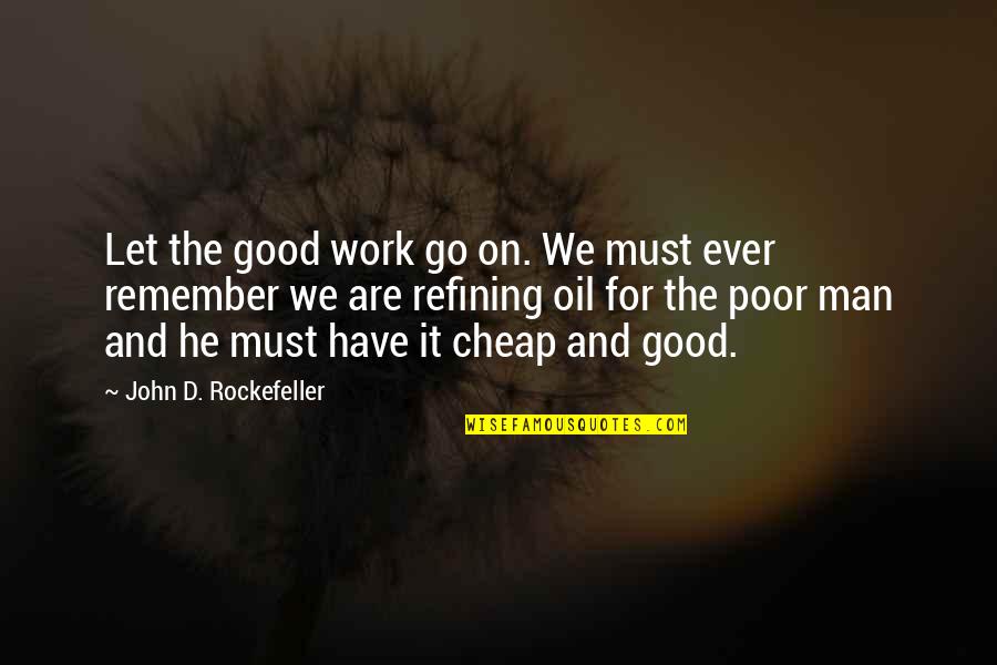 Refining Quotes By John D. Rockefeller: Let the good work go on. We must