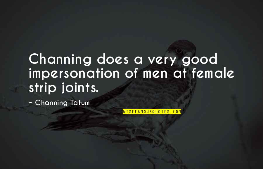 Refinish Floors Quotes By Channing Tatum: Channing does a very good impersonation of men