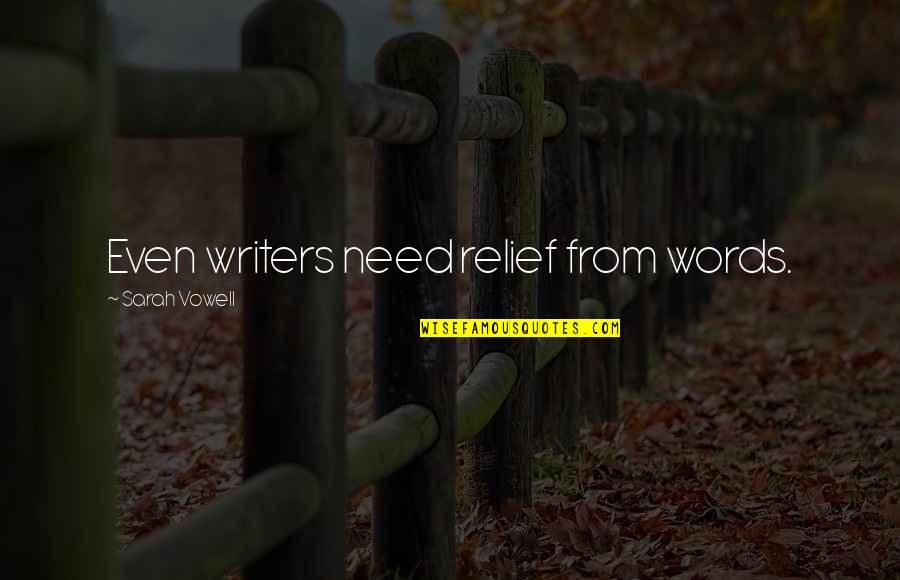 Refinish Floors Quotes By Sarah Vowell: Even writers need relief from words.