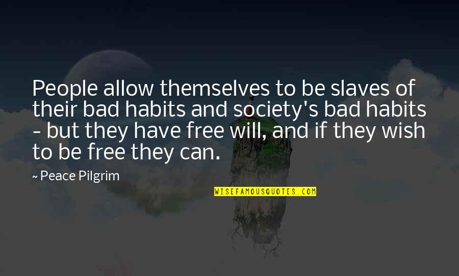 Refinish Quotes By Peace Pilgrim: People allow themselves to be slaves of their Refinish Quotes By Peace Pilgrim: People allow themselves to be slaves of their