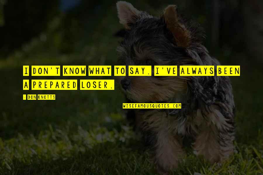 Refinished Cabinets Quotes By Don Knotts: I don't know what to say. I've always