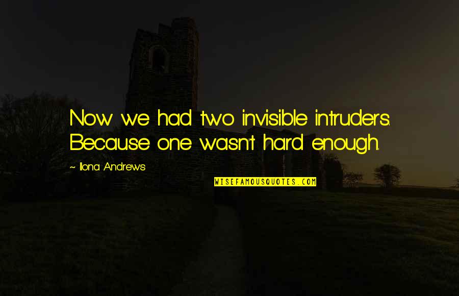 Refinished Quotes By Ilona Andrews: Now we had two invisible intruders. Because one