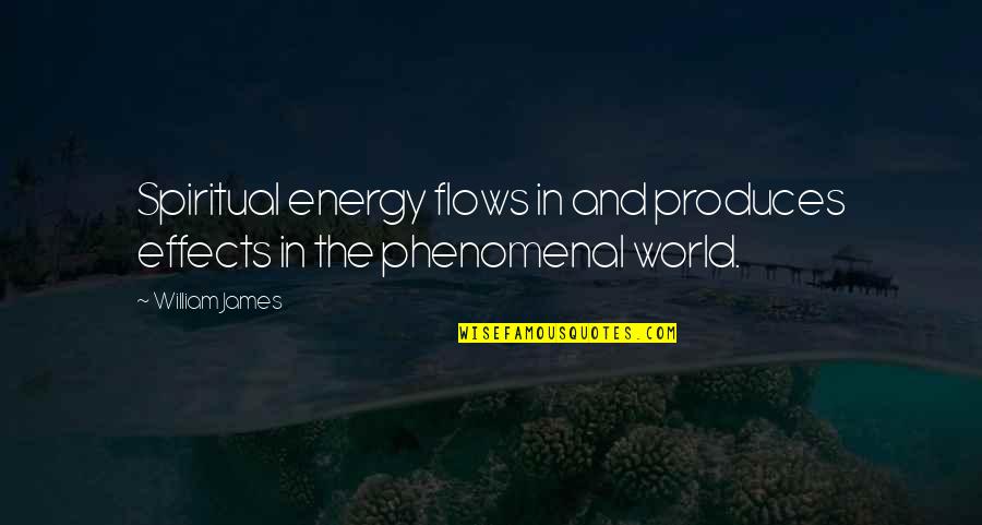 Refinished Quotes By William James: Spiritual energy flows in and produces effects in