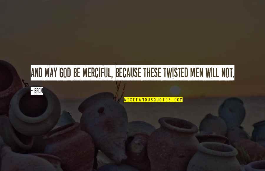 Refitting Quotes By Brom: And may God be merciful, because these twisted