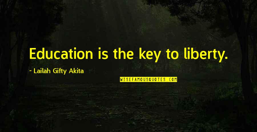 Refiza Quotes By Lailah Gifty Akita: Education is the key to liberty. Refiza Quotes By Lailah Gifty Akita: Education is the key to liberty.