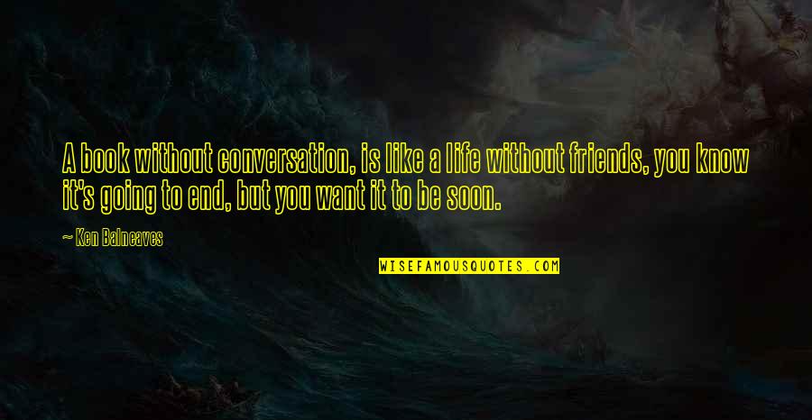 Reflaction Quotes By Ken Balneaves: A book without conversation, is like a life