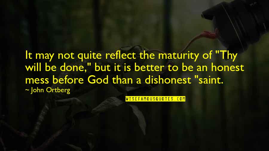 Reflect God Quotes By John Ortberg: It may not quite reflect the maturity of
