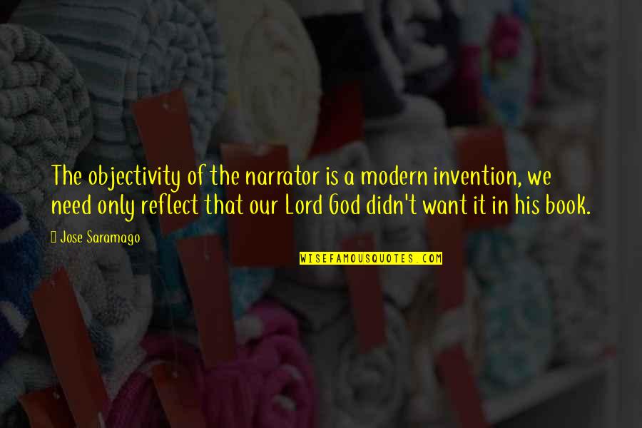 Reflect God Quotes By Jose Saramago: The objectivity of the narrator is a modern