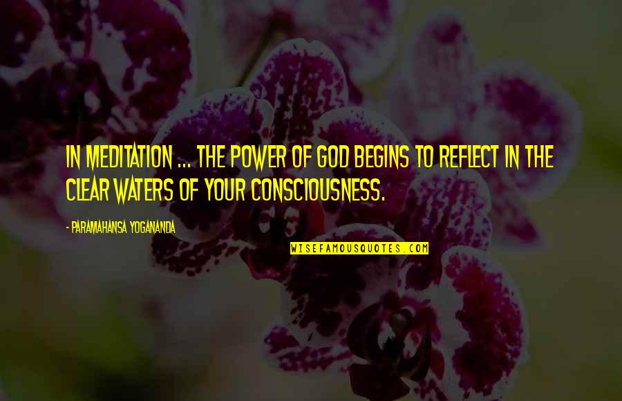 Reflect God Quotes By Paramahansa Yogananda: In meditation ... the power of God begins