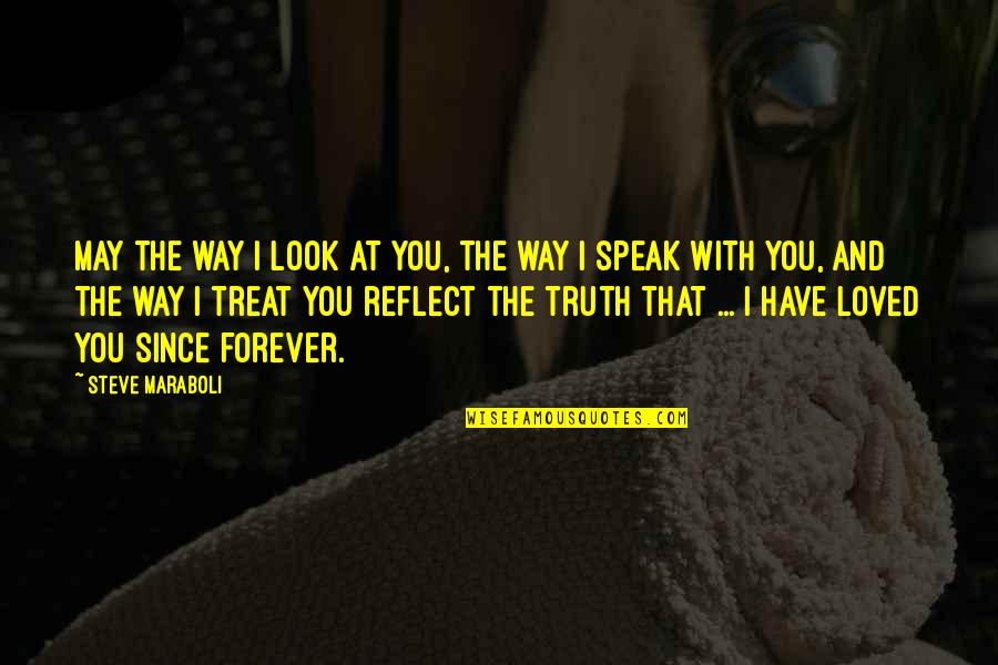 Reflect Love Quotes By Steve Maraboli: May the way I look at you, the