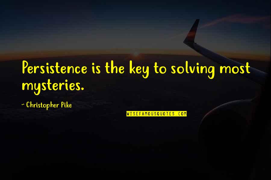 Reflect On The Past Quotes By Christopher Pike: Persistence is the key to solving most mysteries.