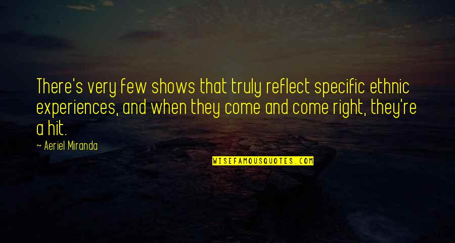 Reflect Quotes By Aeriel Miranda: There's very few shows that truly reflect specific