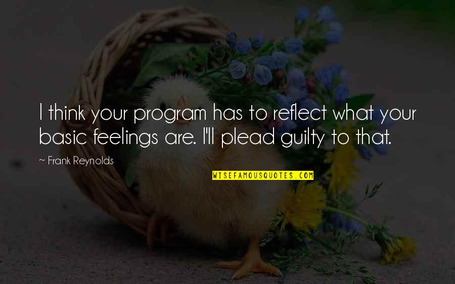 Reflect Quotes By Frank Reynolds: I think your program has to reflect what
