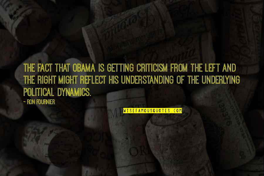Reflect Quotes By Ron Fournier: The fact that Obama is getting criticism from