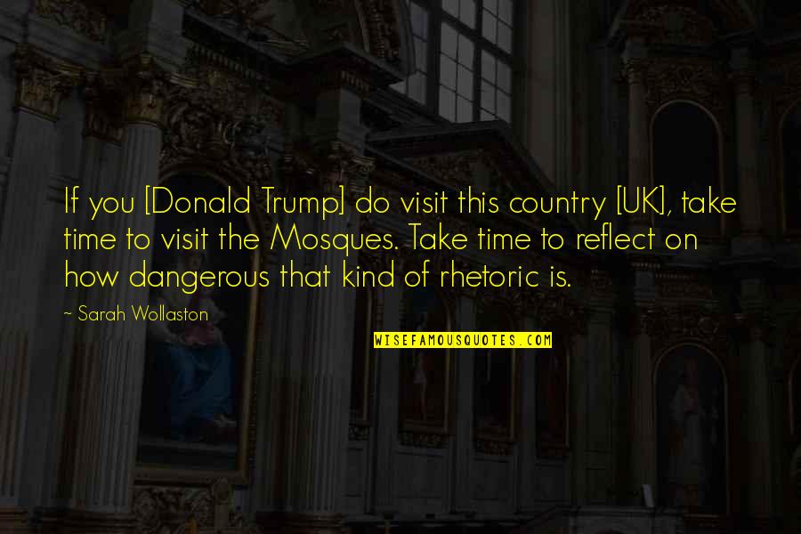 Reflect Quotes By Sarah Wollaston: If you [Donald Trump] do visit this country