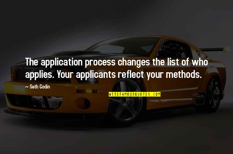 Reflect Quotes By Seth Godin: The application process changes the list of who Reflect Quotes By Seth Godin: The application process changes the list of who