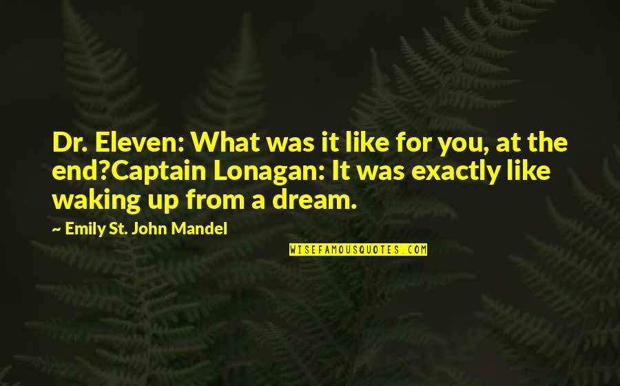 Reflected In You Book Quotes By Emily St. John Mandel: Dr. Eleven: What was it like for you,