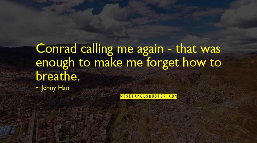 Reflectest Quotes By Jenny Han: Conrad calling me again - that was enough
