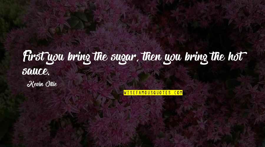 Reflecting Christ Quotes By Kevin Ollie: First you bring the sugar, then you bring
