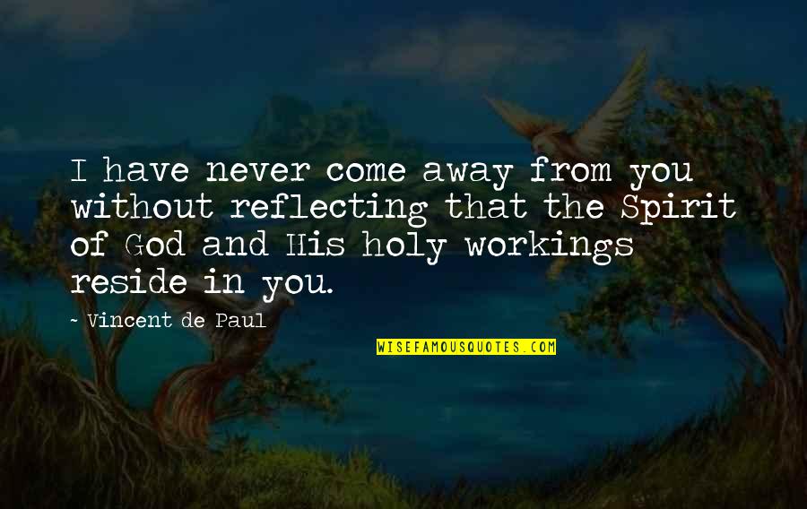 Reflecting God Quotes By Vincent De Paul: I have never come away from you without