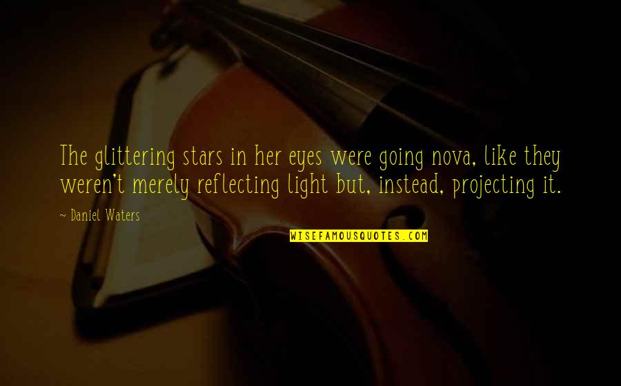 Reflecting Light Quotes By Daniel Waters: The glittering stars in her eyes were going