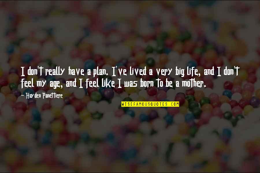 Reflecting Light Quotes By Hayden Panettiere: I don't really have a plan. I've lived Reflecting Light Quotes By Hayden Panettiere: I don't really have a plan. I've lived