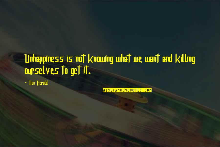 Reflecting On Learning Quotes By Don Herold: Unhappiness is not knowing what we want and