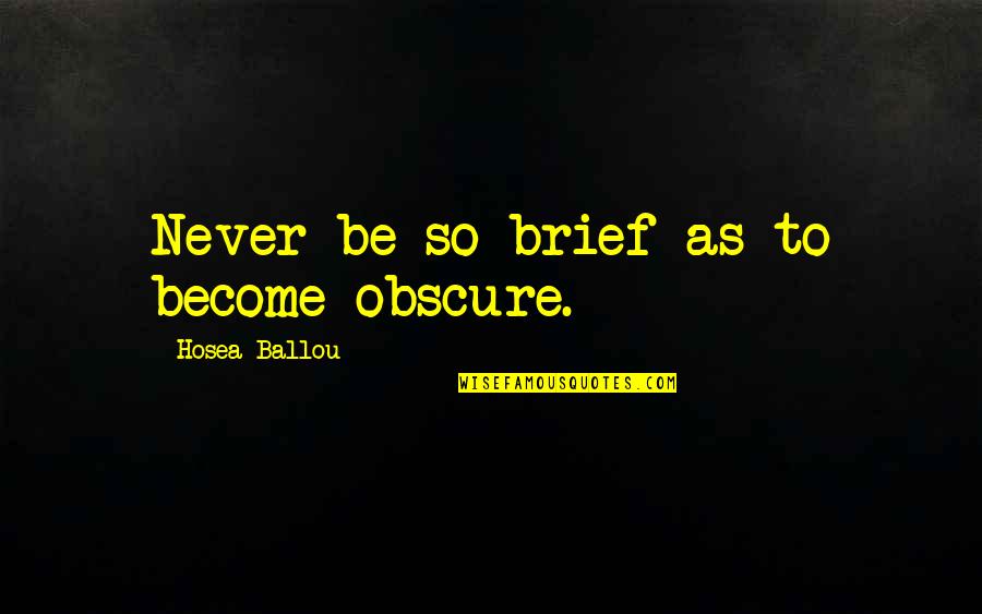 Reflecting On The Past Quotes By Hosea Ballou: Never be so brief as to become obscure.