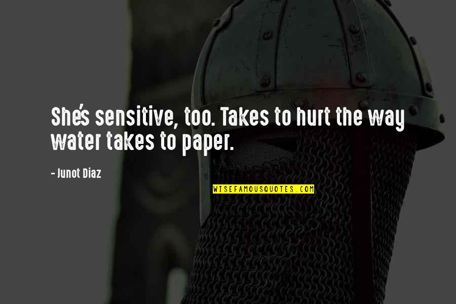 Reflecting On Your Life Quotes By Junot Diaz: She's sensitive, too. Takes to hurt the way