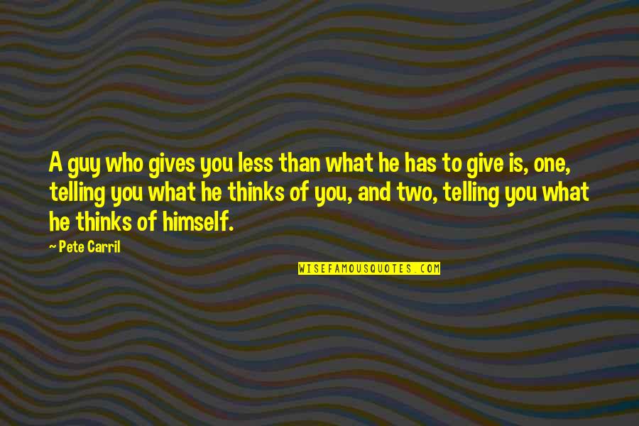 Reflection And Teaching Quotes By Pete Carril: A guy who gives you less than what