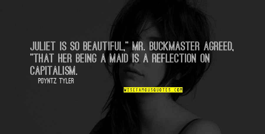 Reflection Attitude Quotes By Poyntz Tyler: Juliet is so beautiful," Mr. Buckmaster agreed, "that