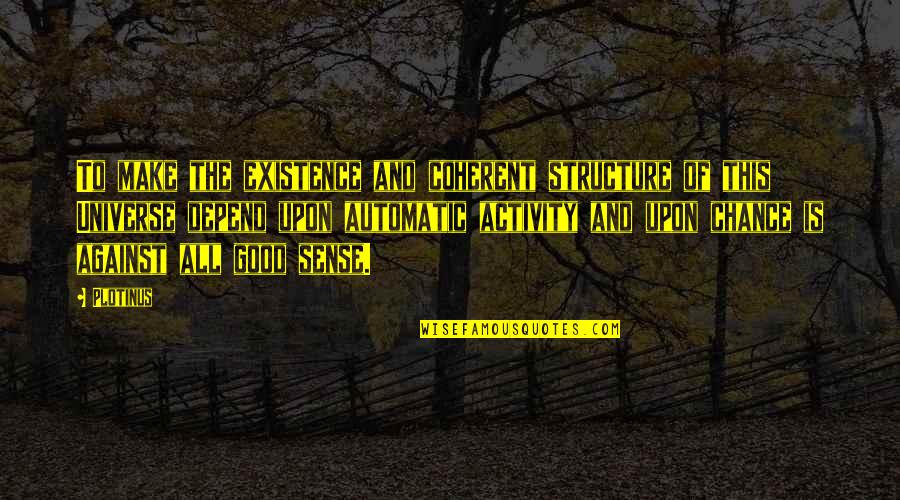 Reflection For Change Quotes By Plotinus: To make the existence and coherent structure of Reflection For Change Quotes By Plotinus: To make the existence and coherent structure of