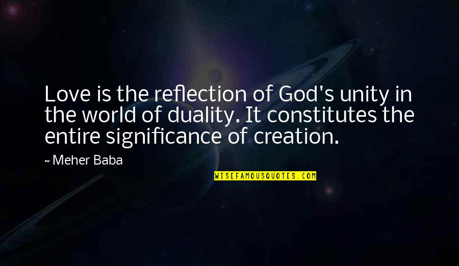 Reflection God Quotes By Meher Baba: Love is the reflection of God's unity in