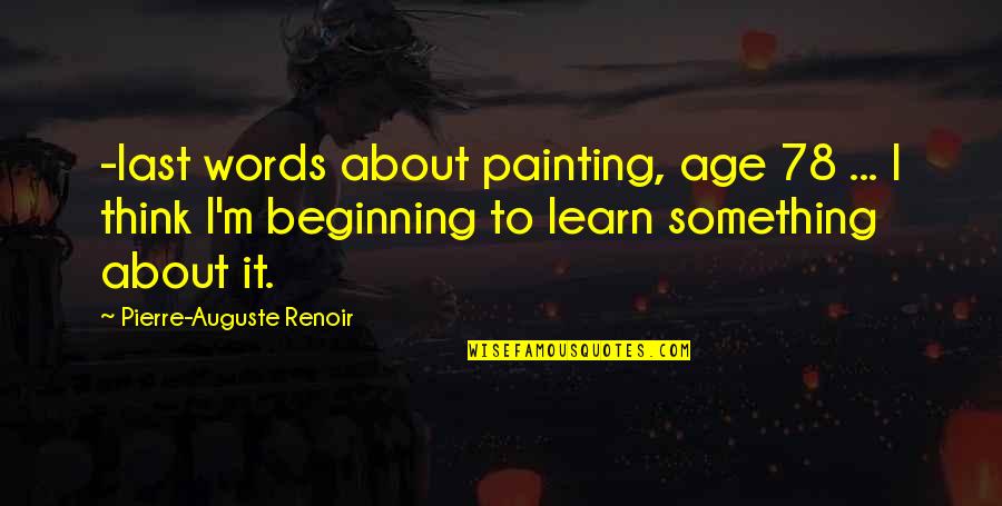 Reflection In Education Quotes By Pierre-Auguste Renoir: -last words about painting, age 78 ... I