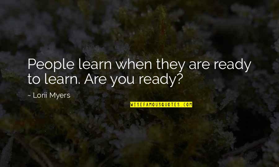 Reflection In Glass Quotes By Lorii Myers: People learn when they are ready to learn.