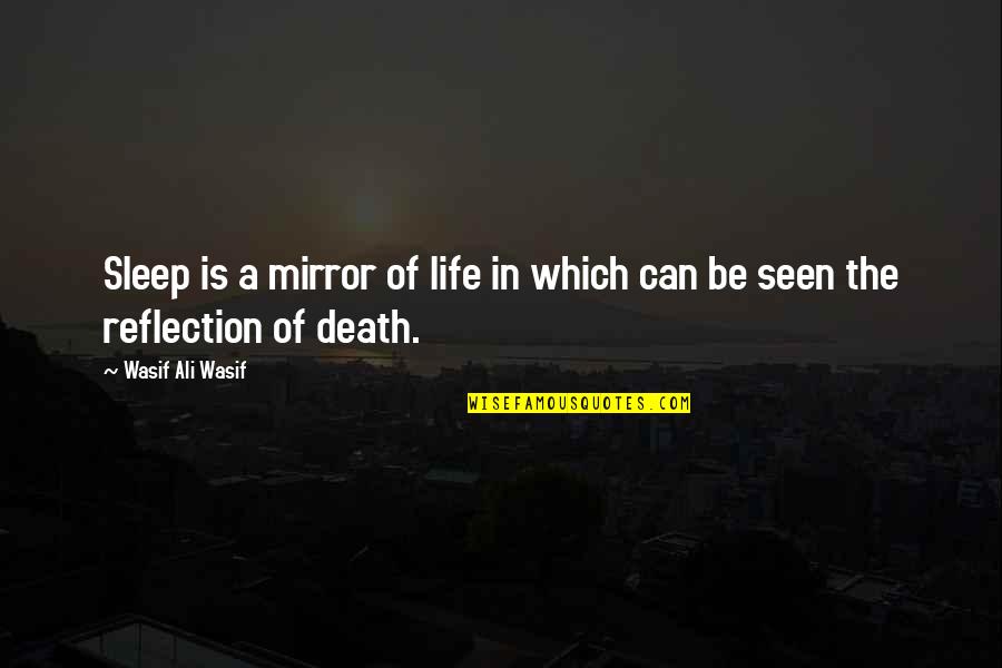 Reflection In Life Quotes By Wasif Ali Wasif: Sleep is a mirror of life in which