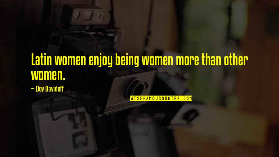 Reflection In The Water Quotes By Dov Davidoff: Latin women enjoy being women more than other Reflection In The Water Quotes By Dov Davidoff: Latin women enjoy being women more than other