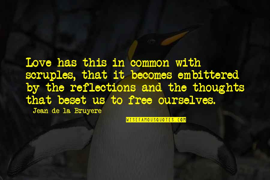Reflection Love Quotes By Jean De La Bruyere: Love has this in common with scruples, that Reflection Love Quotes By Jean De La Bruyere: Love has this in common with scruples, that