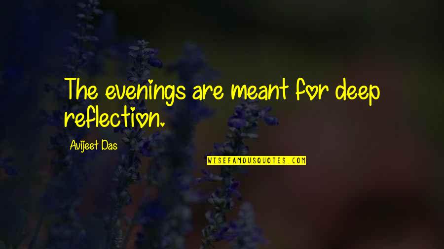 Reflection Of Life Quotes By Avijeet Das: The evenings are meant for deep reflection.