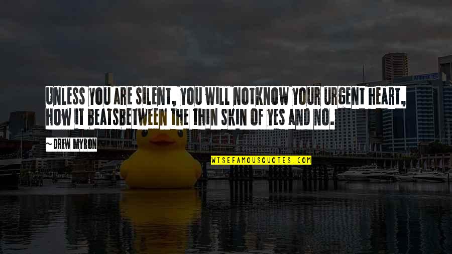Reflection Of Life Quotes By Drew Myron: Unless you are silent, you will notknow your